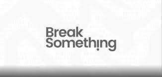 Break Something